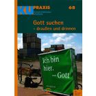 KU-Praxis 68 Gott suchen - draußen und drinnen. Für die Arbeit mit Konfirmandinnen und Konfirmanden