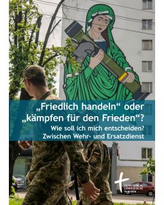 „Friedlich handeln“ oder „kämpfen für den Frieden?“ Wie soll ich mich entscheiden? Zwischen Wehr- und Ersatzdienst