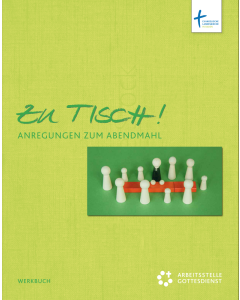 Zu Tisch. Anregungen zum Abendmahl