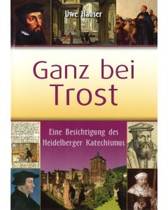 Ganz bei Trost - Eine Besichtigung des Heidelberger Katechismus