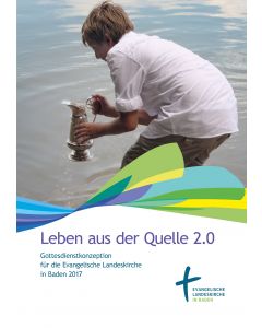 Leben aus der Quelle. Gesamtkonzeption Gottesdienst für die Evangelische Landeskirche in Baden, 2017 broschiert