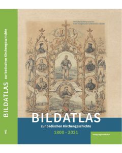 Bildatlas zur badischen Kirchengeschichte 1800-2021