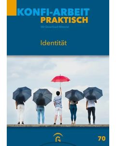 Konfi Arbeit praktisch Heft 70 Identität - Für die Arbeit mit Konfirmandinnen und Konfirmanden