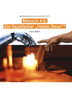 Mensch 4.0: Ein faustischer "Homo Deus"?