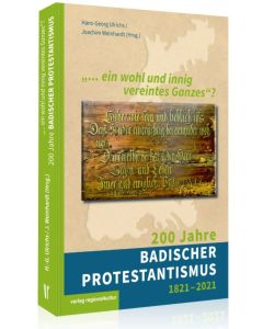 "… ein wohl und innig vereintes Ganzes“? 200 Jahre badischer Protestantismus 1821–2021     