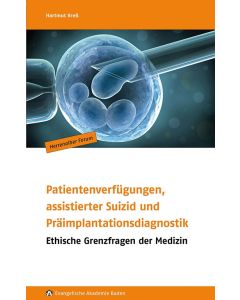 Patientenverfügungen, assistierter Suizid  und Präimplantationsdiagnostik