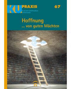 KU-Praxis 67 Hoffnung ... von guten Mächten. Für die Arbeit mit Konfirmandinnen und Konfirmanden