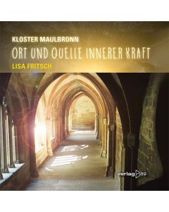 Kloster Maulbronn - Ort und Quelle innerer Kraft