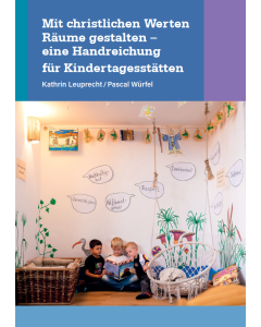 Mit christlichen Werten Räume gestalten - eine Handreichung für Kindertagestätten